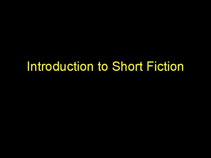 Introduction to Short Fiction 