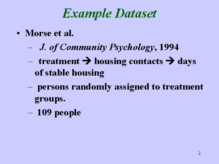 Example Dataset • Morse et al. – J. of Community Psychology, 1994 – treatment