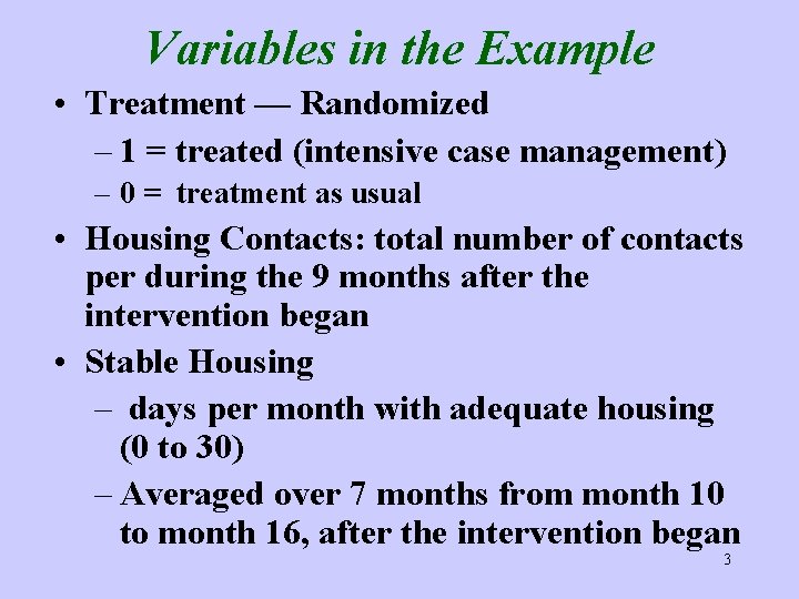 Variables in the Example • Treatment — Randomized – 1 = treated (intensive case