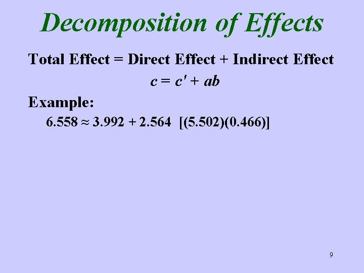 Decomposition of Effects Total Effect = Direct Effect + Indirect Effect c = c′