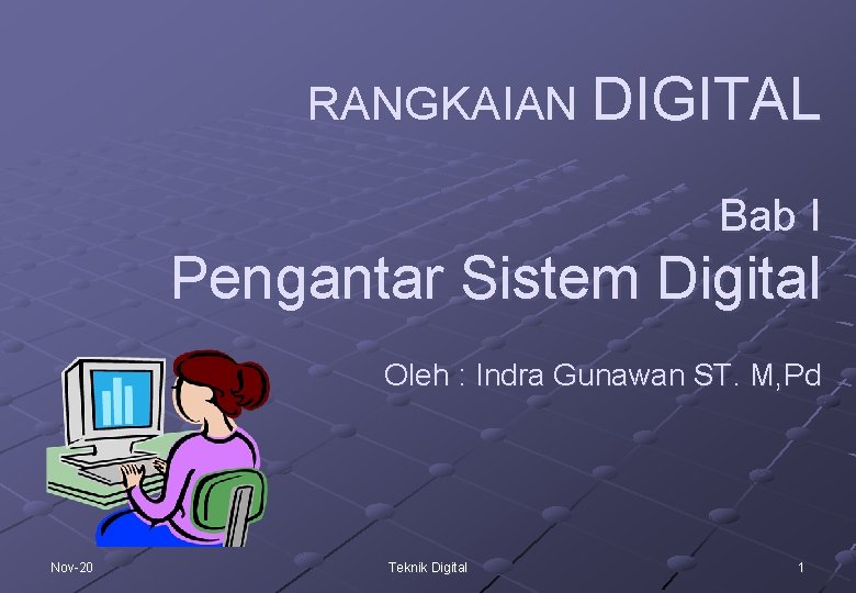 RANGKAIAN DIGITAL Bab I Pengantar Sistem Digital Oleh : Indra Gunawan ST. M, Pd