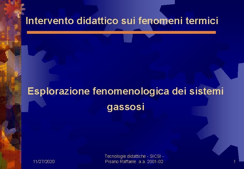 Intervento didattico sui fenomeni termici Esplorazione fenomenologica dei sistemi gassosi 11/27/2020 Tecnologie didattiche -
