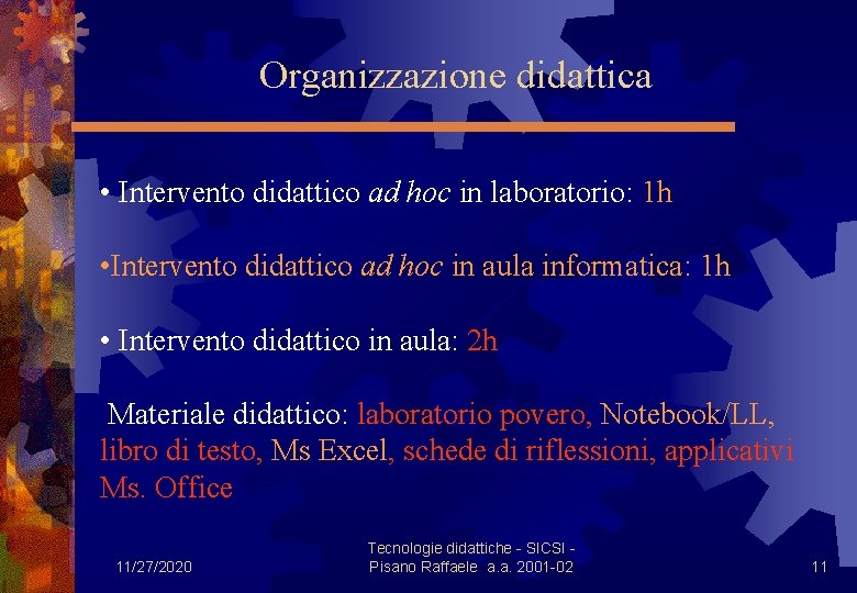 Organizzazione didattica • Intervento didattico ad hoc in laboratorio: 1 h • Intervento didattico