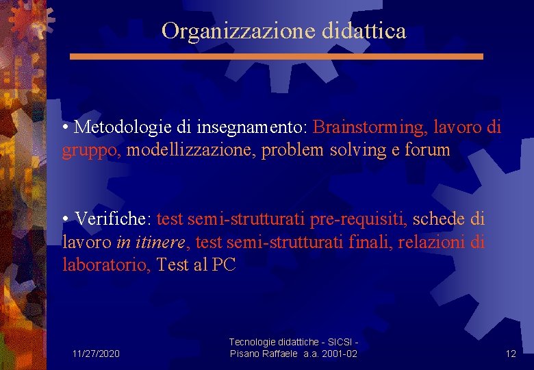 Organizzazione didattica • Metodologie di insegnamento: Brainstorming, lavoro di gruppo, modellizzazione, problem solving e