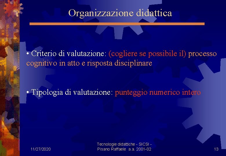 Organizzazione didattica • Criterio di valutazione: (cogliere se possibile il) processo cognitivo in atto