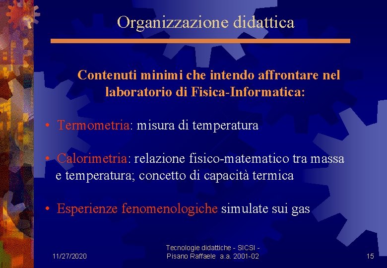 Organizzazione didattica Contenuti minimi che intendo affrontare nel laboratorio di Fisica-Informatica: • Termometria: misura