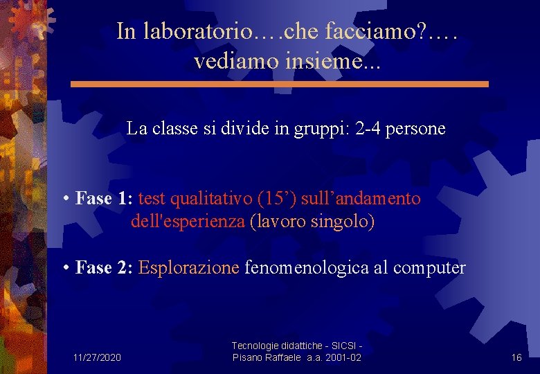 In laboratorio…. che facciamo? …. vediamo insieme. . . La classe si divide in