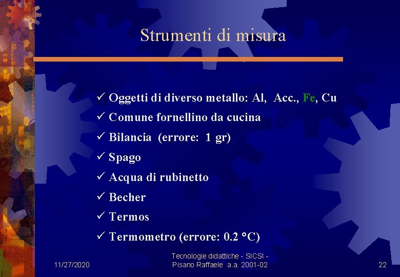 Strumenti di misura ü Oggetti di diverso metallo: Al, Acc. , Fe, Cu ü