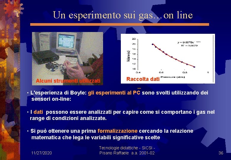 Un esperimento sui gas…on line Alcuni strumenti utilizzati Raccolta dati • L'esperienza di Boyle: