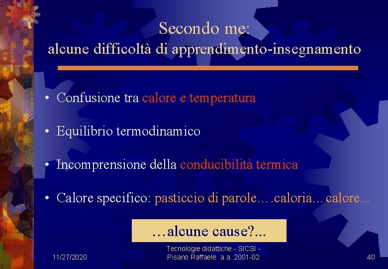 Secondo me: alcune difficoltà di apprendimento-insegnamento • Confusione tra calore e temperatura • Equilibrio