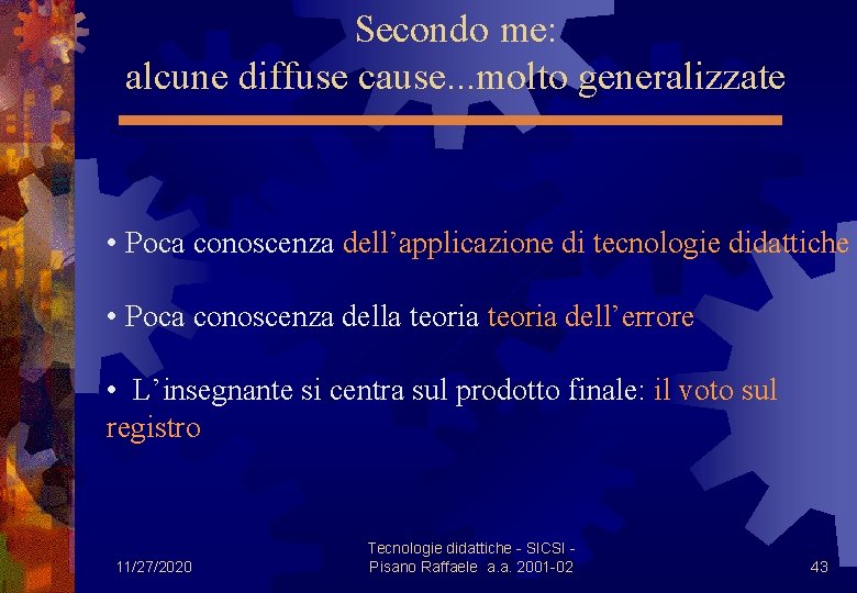 Secondo me: alcune diffuse cause. . . molto generalizzate • Poca conoscenza dell’applicazione di