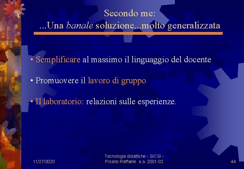 Secondo me: . . . Una banale soluzione. . . molto generalizzata • Semplificare