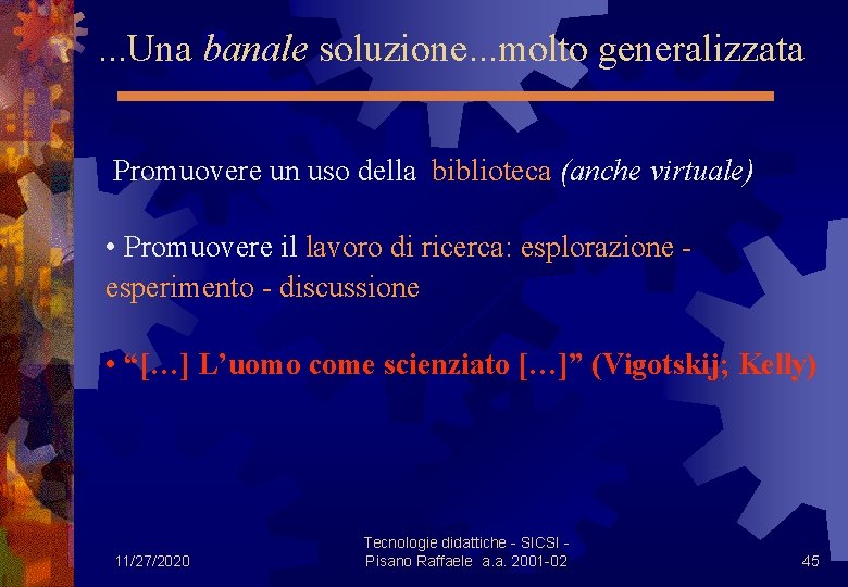 . . . Una banale soluzione. . . molto generalizzata Promuovere un uso della