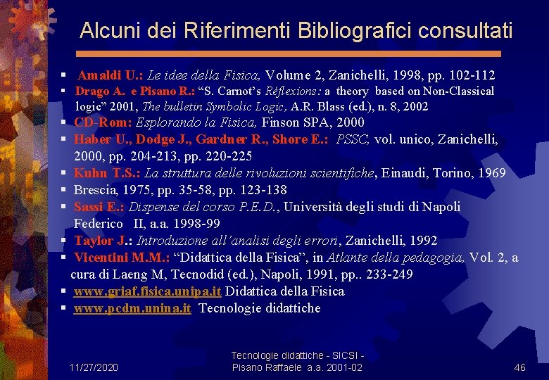 Alcuni dei Riferimenti Bibliografici consultati § Amaldi U. : Le idee della Fisica, Volume