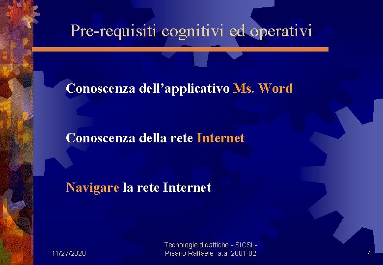 Pre-requisiti cognitivi ed operativi Conoscenza dell’applicativo Ms. Word Conoscenza della rete Internet Navigare la