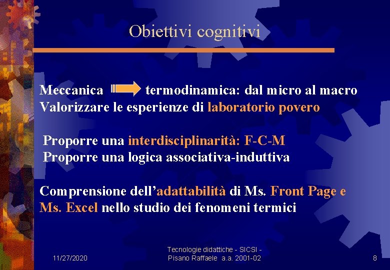 Obiettivi cognitivi Meccanica termodinamica: dal micro al macro Valorizzare le esperienze di laboratorio povero