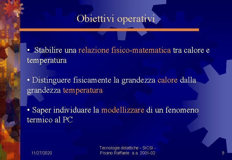 Obiettivi operativi • Stabilire una relazione fisico-matematica tra calore e temperatura • Distinguere fisicamente