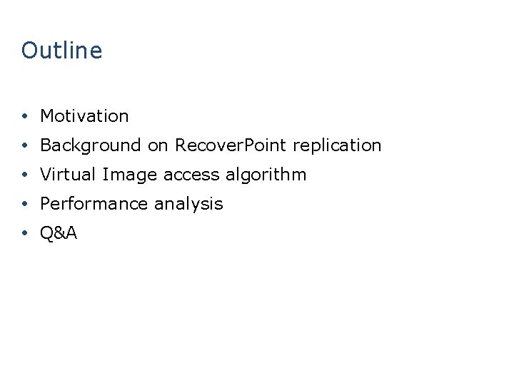 Outline Motivation Background on Recover. Point replication Virtual Image access algorithm Performance analysis Q&A
