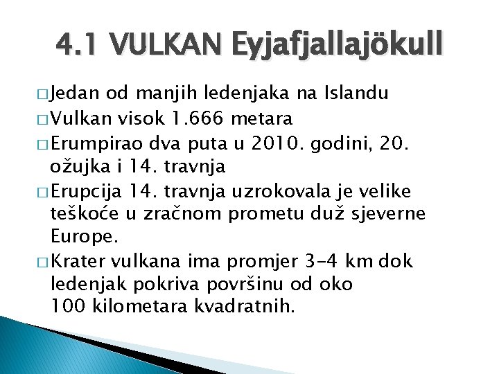 4. 1 VULKAN Eyjafjallajökull � Jedan od manjih ledenjaka na Islandu � Vulkan visok