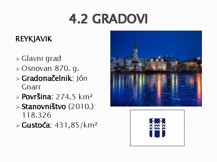 4. 2 GRADOVI REYKJAVIK Glavni grad Ø Osnovan 870. g. Ø Gradonačelnik: Jón Gnarr