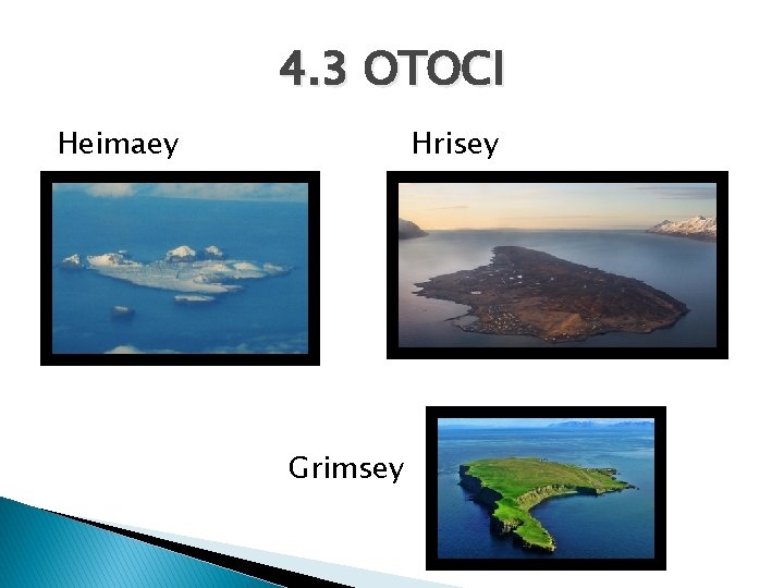 4. 3 OTOCI Heimaey Hrisey Grimsey 