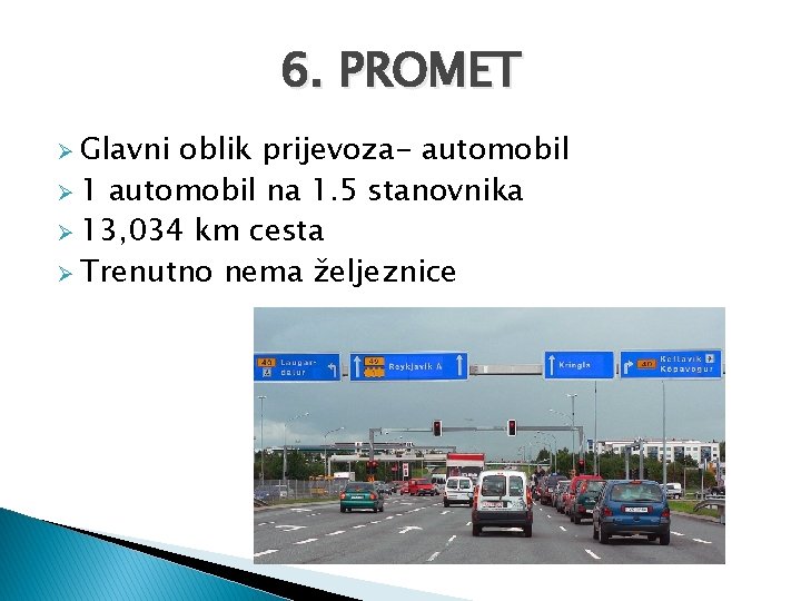 6. PROMET Ø Glavni oblik prijevoza- automobil Ø 1 automobil na 1. 5 stanovnika