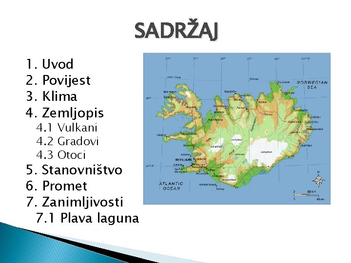 SADRŽAJ 1. 2. 3. 4. Uvod Povijest Klima Zemljopis 4. 1 Vulkani 4. 2