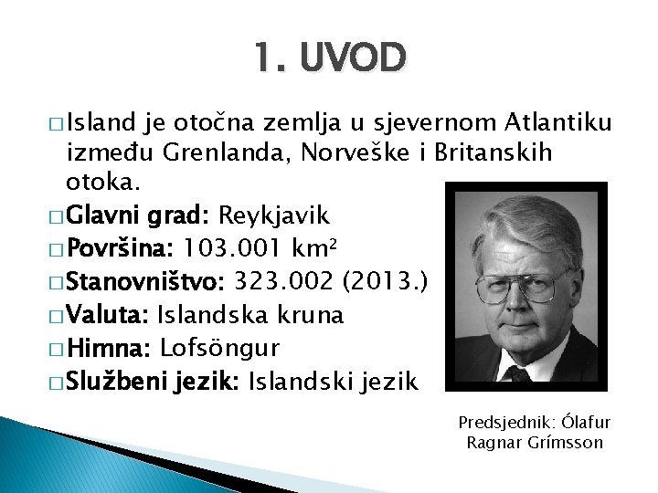 1. UVOD � Island je otočna zemlja u sjevernom Atlantiku između Grenlanda, Norveške i
