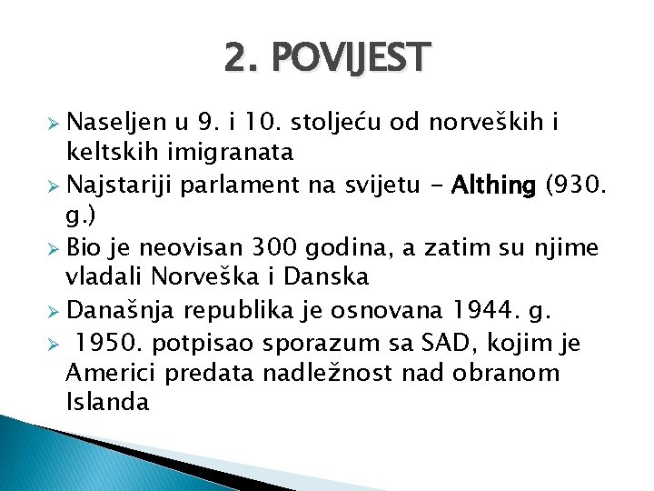 2. POVIJEST Ø Naseljen u 9. i 10. stoljeću od norveških i keltskih imigranata