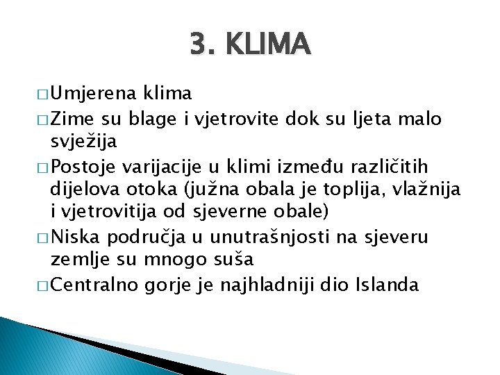 3. KLIMA � Umjerena klima � Zime su blage i vjetrovite dok su ljeta