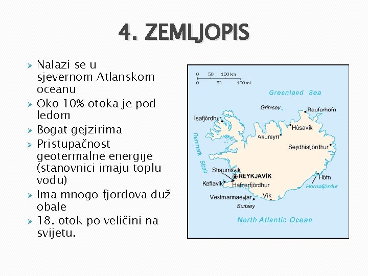 4. ZEMLJOPIS Ø Ø Ø Nalazi se u sjevernom Atlanskom oceanu Oko 10% otoka