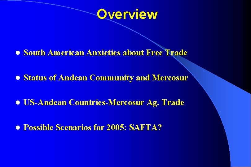 Overview l South American Anxieties about Free Trade l Status of Andean Community and