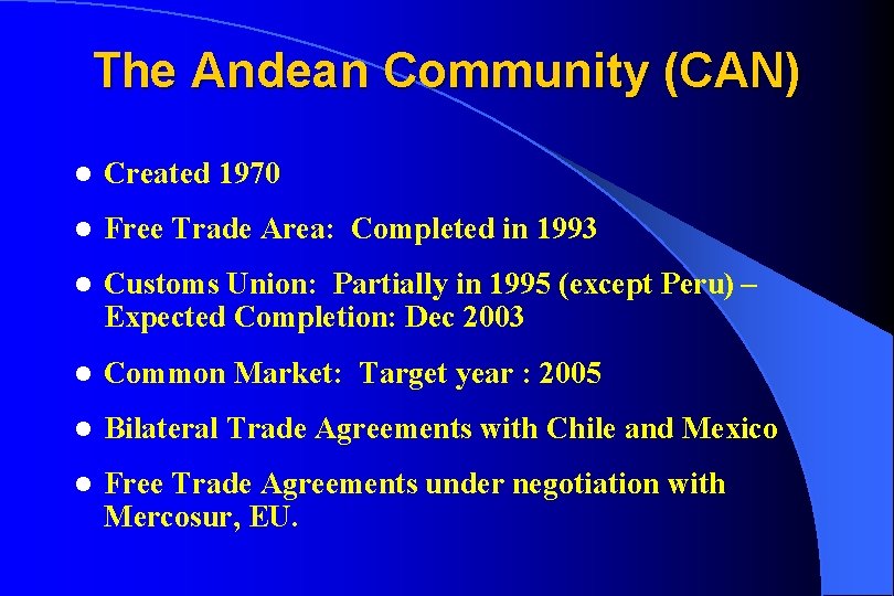 The Andean Community (CAN) l Created 1970 l Free Trade Area: Completed in 1993