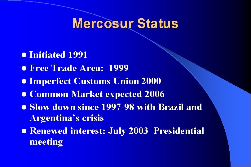Mercosur Status l Initiated 1991 l Free Trade Area: 1999 l Imperfect Customs Union