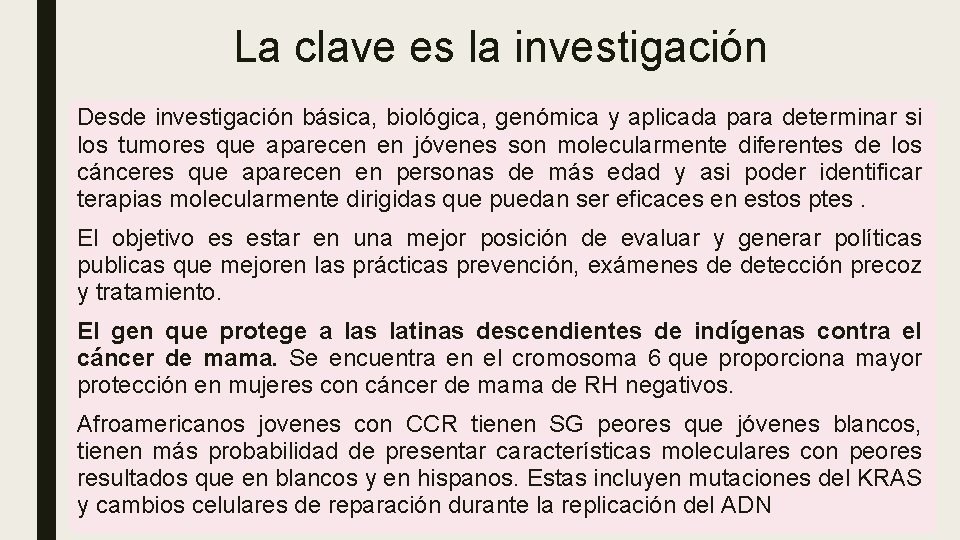 La clave es la investigación Desde investigación básica, biológica, genómica y aplicada para determinar