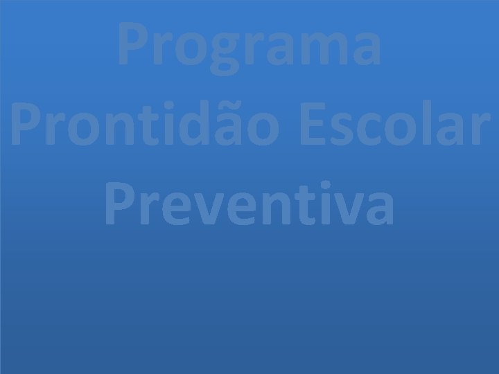 Programa Prontidão Escolar Preventiva 