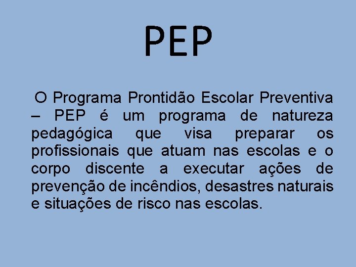 PEP O Programa Prontidão Escolar Preventiva – PEP é um programa de natureza pedagógica