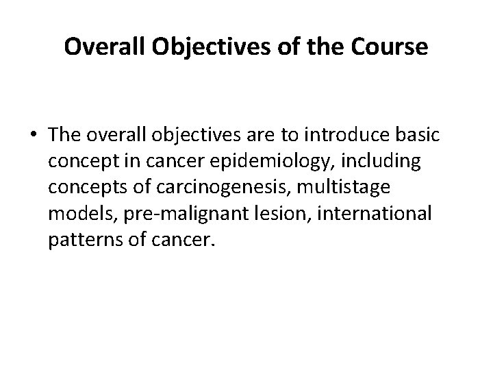 Overall Objectives of the Course • The overall objectives are to introduce basic concept