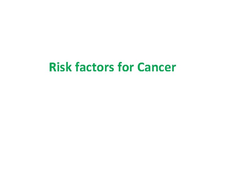 Risk factors for Cancer 