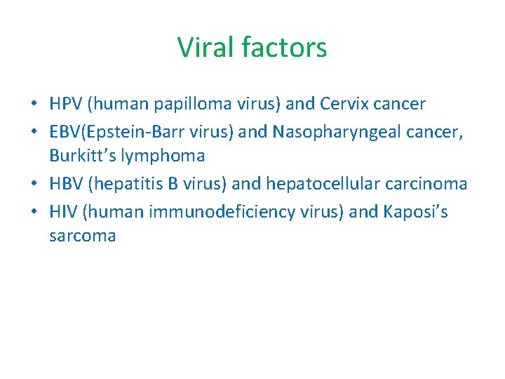 Viral factors • HPV (human papilloma virus) and Cervix cancer • EBV(Epstein-Barr virus) and