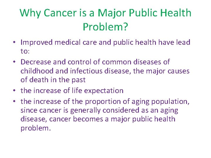 Why Cancer is a Major Public Health Problem? • Improved medical care and public