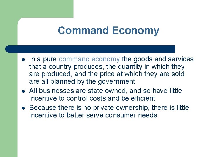 Command Economy l l l In a pure command economy the goods and services