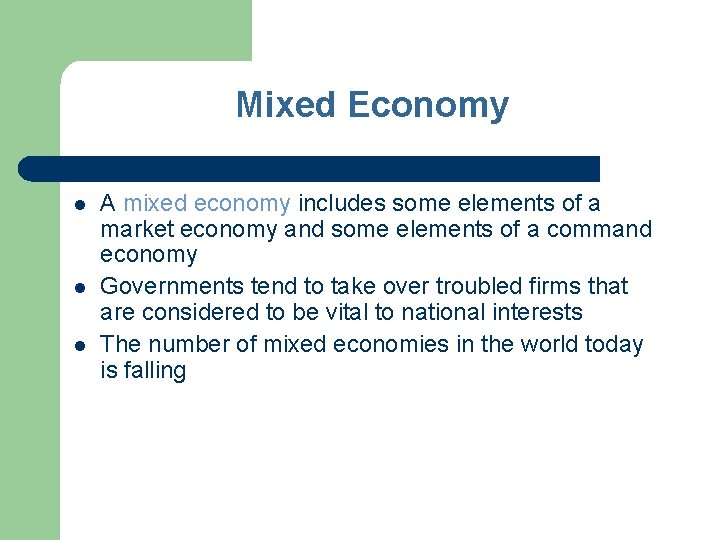 Mixed Economy l l l A mixed economy includes some elements of a market