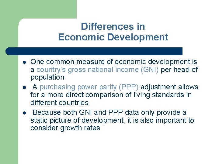 Differences in Economic Development l l l One common measure of economic development is