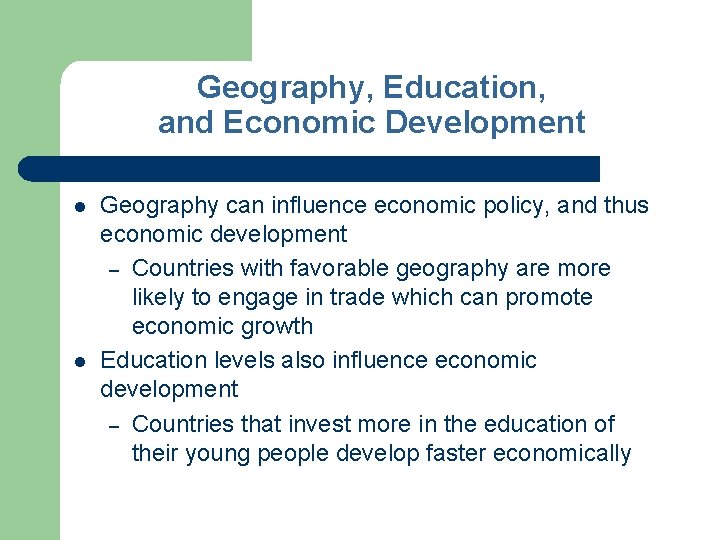 Geography, Education, and Economic Development l l Geography can influence economic policy, and thus