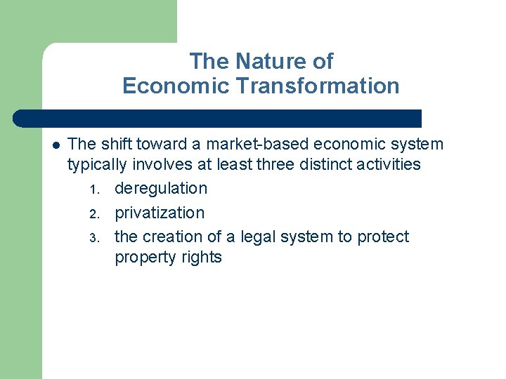 The Nature of Economic Transformation l The shift toward a market-based economic system typically