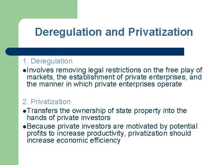 Deregulation and Privatization 1. Deregulation l. Involves removing legal restrictions on the free play