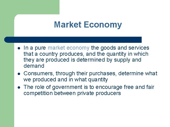 Market Economy l l l In a pure market economy the goods and services