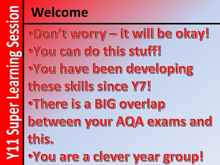 Welcome • Don’t worry – it will be okay! • You can do this