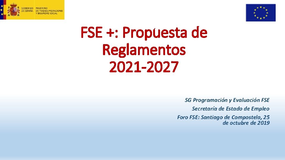 FSE +: Propuesta de Reglamentos 2021 -2027 SG Programación y Evaluación FSE Secretaría de